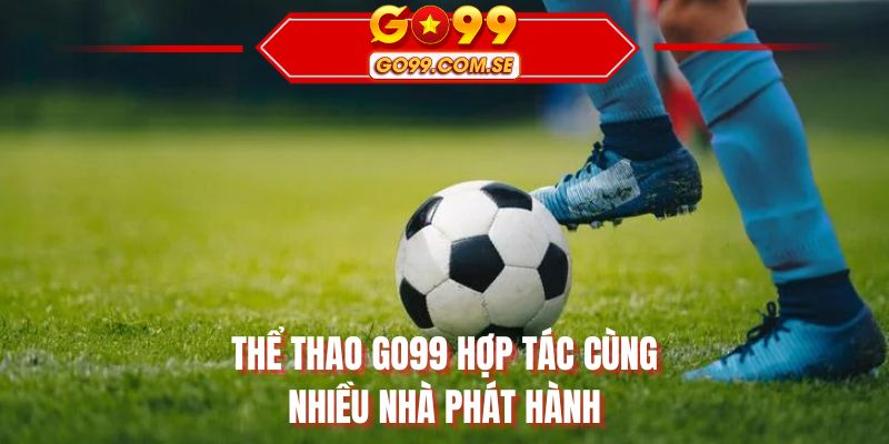 Thể thao GO99 hợp tác cùng nhiều nhà phát hành