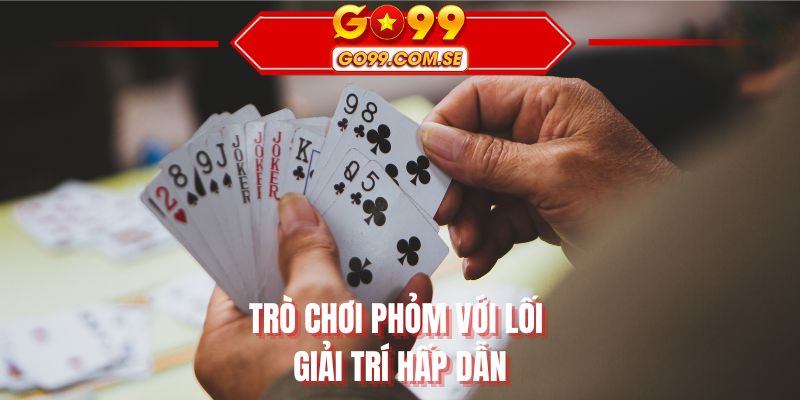 Trò chơi phỏm với lối giải trí hấp dẫn
